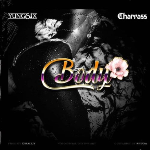 Yung6ix â€“ Body ft. Charass