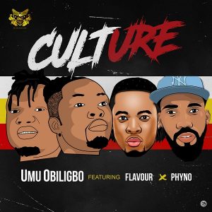 Culture by Umu Obiligbo Ft Flavour And Phyno