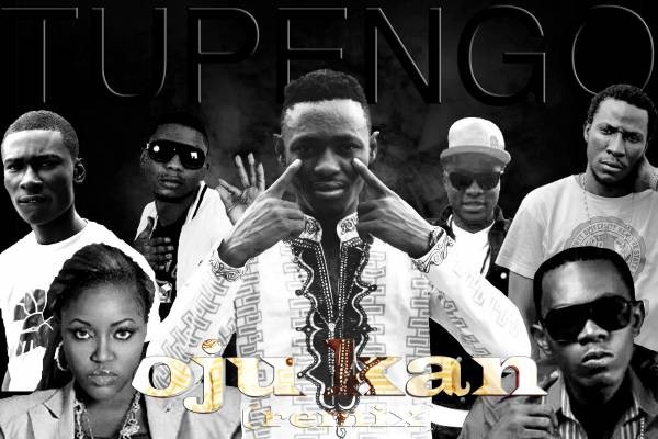 Tupengo - OjuKan Remix Feat Skales,Seriki ,Reminisce,KEL ,Phenom ,Patoranking