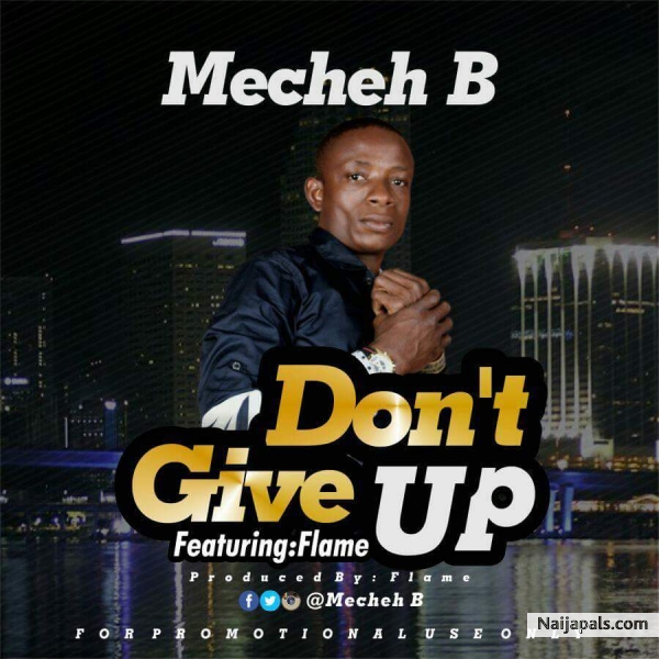 Mecheh B Ft. Flame - Don't Give Up