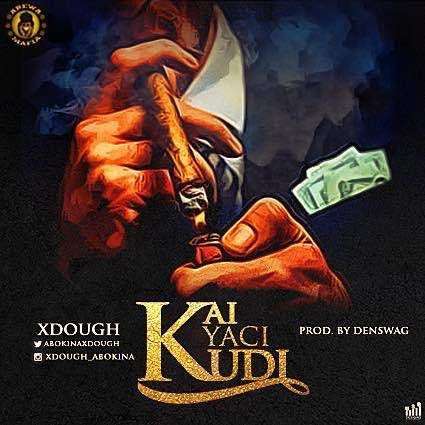 Abokina Xdough - 'Kai yaci kudi' ( produced and mastered by Denswag)