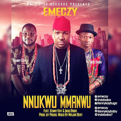 Emeczy - Nnukwu Mmanwu ft. Kenny Kay x Indo Baba