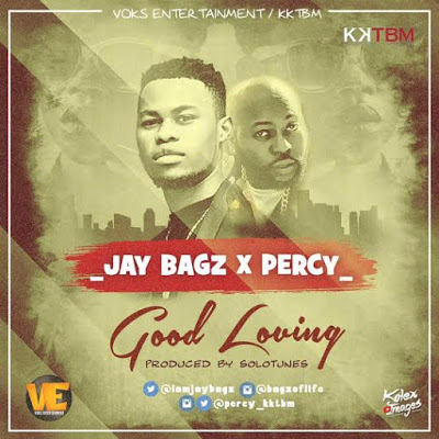 Jaybagz ft Percy - Good Loving (Prod. by Solotunes)