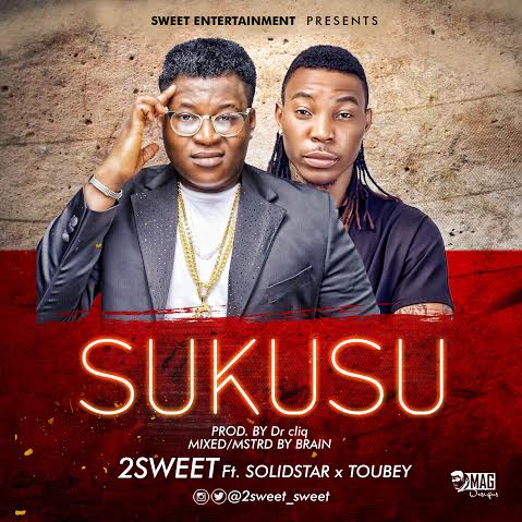 Mr 2Sweet ft Solidstar and Toubey - Sukusu