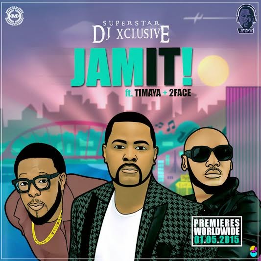 Jam It by DJ Xclusive featuring Timaya & 2face