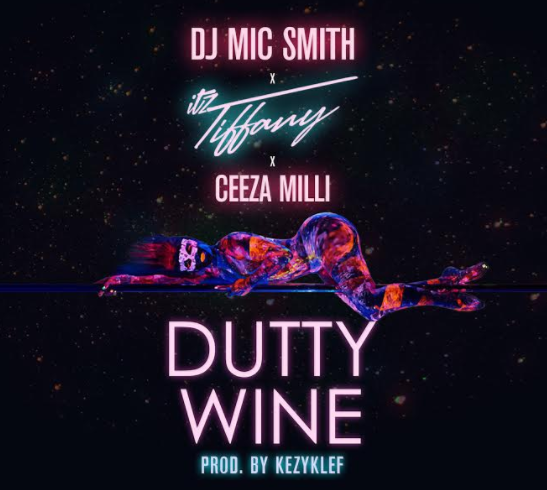 DJ Mic Smith x Itz Tiffany  -  Dutty Wine ft. Ceeza Milli