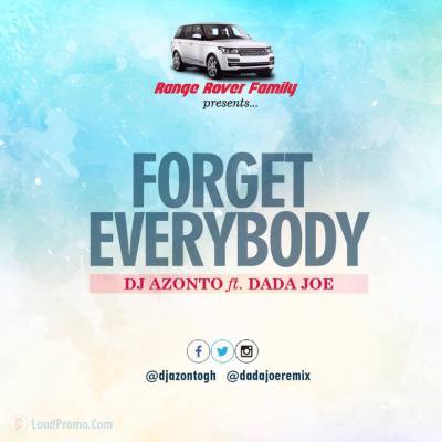 DJ Azonto  -  Forget Everybody ft. Dada Joe