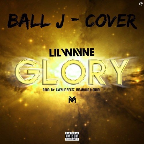 Ball J  -  Glory (Lil Wayne Glory Cover)