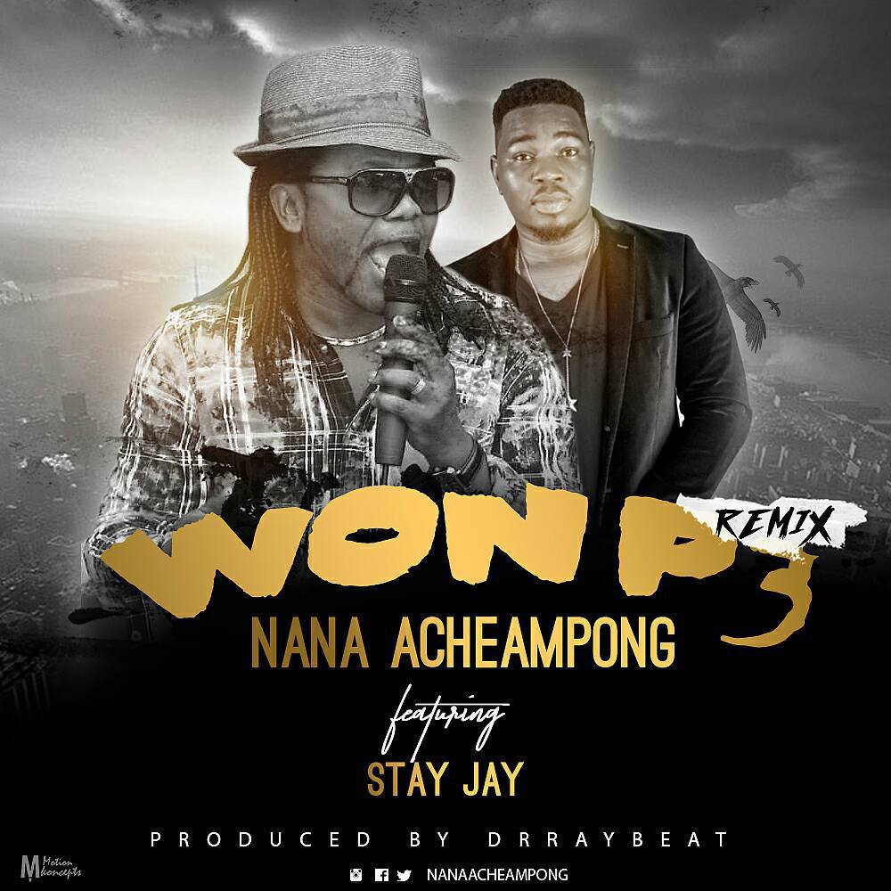 Nana Acheampong  -  Won P3 (Remix) ft. Stay Jay
