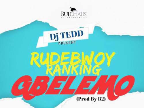 Rudebwoy Ranking  -  Gbelemo