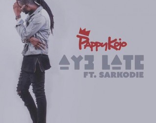 Pappy Kojo  -  'Ay3 Late' ft Sarkodie