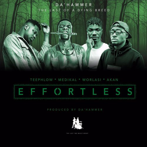 Da Hammer �' “Effortless” ft. Teephlow, Medikal, Akan & Worlasi
