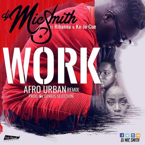 DJ Micsmith  -  'Work' (Afro Urban Remix) ft Ko-Jo Cue