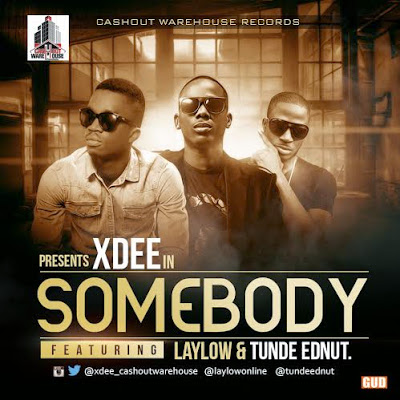 Somebody - Xdee ft LayLow & Tunde Ednut